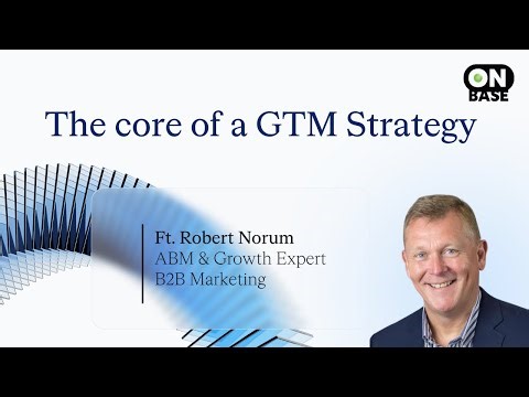 Why ABM should be the core of every B2B go-to-market strategy | OnBase podcast