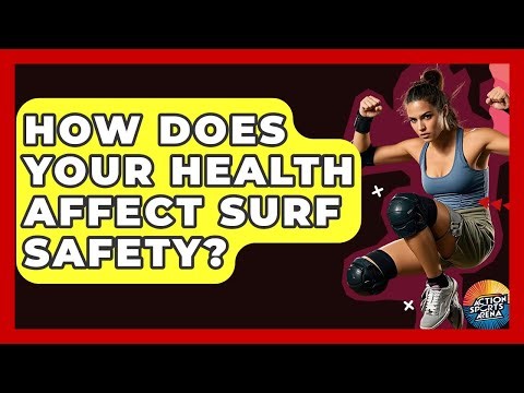 How Does Your Health Affect Surf Safety? - Action Sports Arena