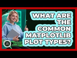 What Are The Common Matplotlib Plot Types? - AI and Machine Learning Explained