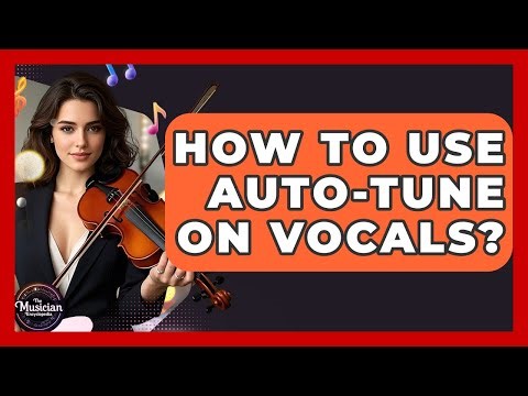 How To Use Auto-Tune On Vocals? - The Musician Encyclopedia