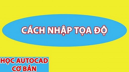 Hướng dẫn 3 cách nhập tọa độ trong Cad kèm ví dụ minh họa