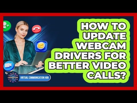 How To Update Webcam Drivers For Better Video Calls?