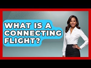 What Is A Connecting Flight? - Europe Travel Pros
