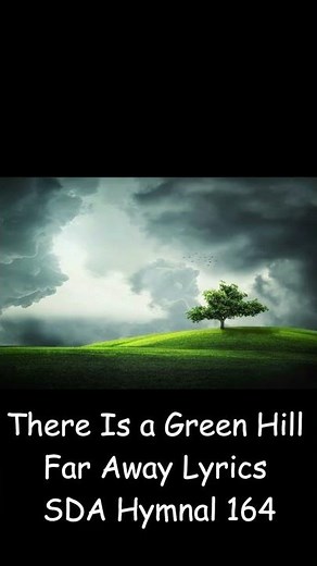 There Is a Green Hill Far Away Lyrics SDA Hymnal 164