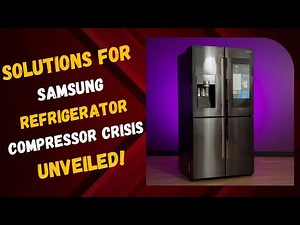 Solutions for Samsung Refrigerator Compressor Crisis Unveiled!