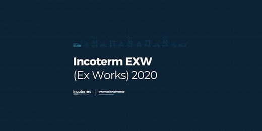 Incoterm EXW (Ex Works) 2020 | ¿Qué es y cuándo utilizarlo?