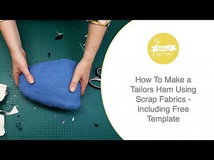 How to make a tailors ham using scrap fabrics - including free template