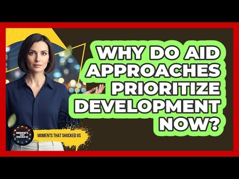 Why Do Aid Approaches Prioritize Development Now?
