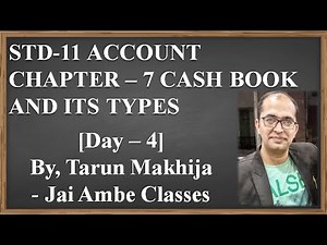 STD-11 ACCOUNT CHAPTER-7 [CASH BOOK AND ITS TYPES] [DAY-4] - By, Tarun Makhija [Jai Ambe Classes]