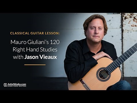 Classical Guitar Lesson: Mauro Giuliani's 120 Right Hand Studies with Jason Vieaux || ArtistWorks