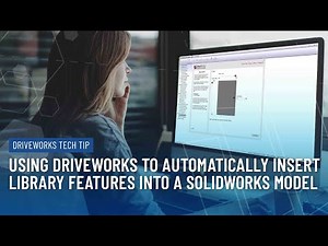 Using DriveWorks to Automatically Insert Library Features into a SOLIDWORKS Model
