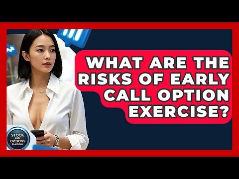 What Are The Risks Of Early Call Option Exercise? - Stock and Options Playbook