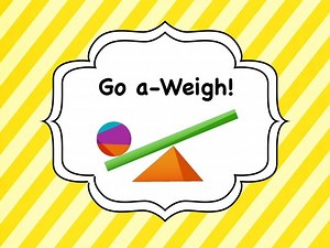 Go A-Weigh!