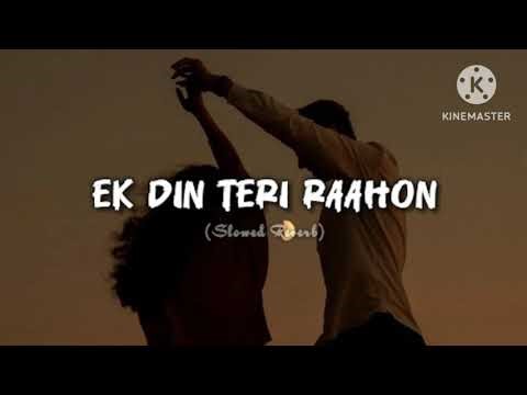 Ek din teri raahon ma slowed Reverb song lofi 💔