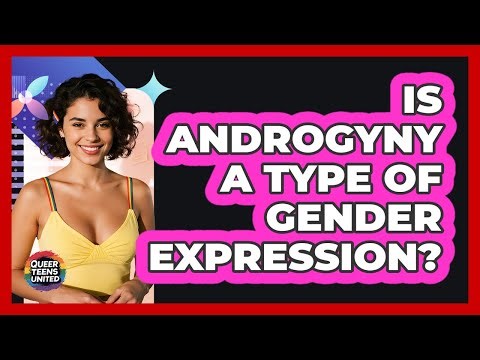 Is Androgyny A Type Of Gender Expression? - Queer Teens United
