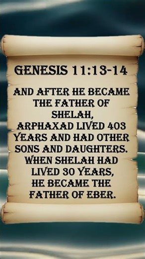 Genesis 11:13-14 AND AFTER HE Became The Father Of Shelah, Arphaxad Lived 403 Years And Had Other