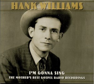 Hank Williams - I'm Gonna Sing - The Mother's Best Gospel Radio Recordings