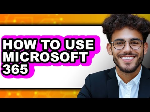 How to Use Microsoft 365 - Full Guide