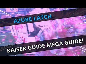 AZURE LATCH | KAISER MEGA GUIDE!