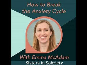 How to Break the Anxiety Cycle With Emma McAdam