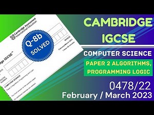 IGCSE Computer Science 0478 Paper 22 Feb/Mar 2023 Q8b Solved