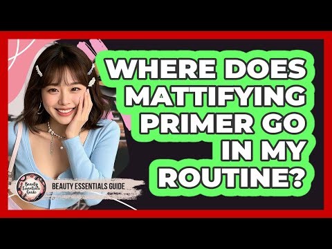 Where Does Mattifying Primer Go in My Routine?
