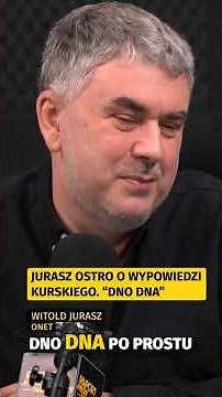 "ROCK BOTTOM." JURASZ SHARPLY ON KURSKI'S STATEMENT