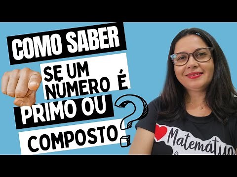 COMO SABER SE UM NÚMERO PRIMO OU COMPOSTO ?