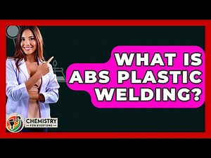 What Is ABS Plastic Welding? - Chemistry For Everyone