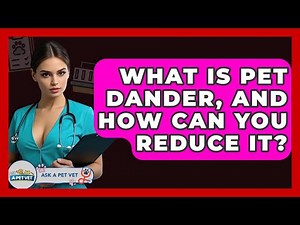 What Is Pet Dander, And How Can You Reduce It? - Ask A Pet Vet