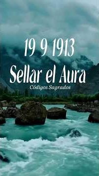 Código sagrado 19 9 1913 🛡️🌊 Sellar el Aura. #codigosagrado #agesta #aura