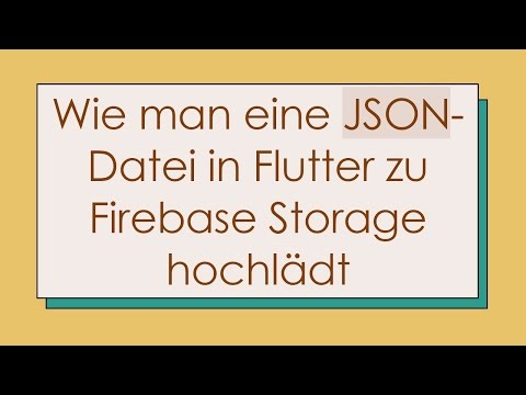 Wie man eine JSON-Datei in Flutter zu Firebase Storage hochlädt