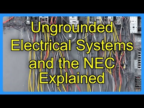 Ungrounded Electrical Systems and the NEC Explained