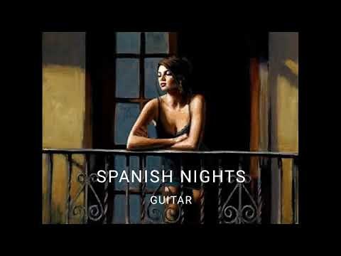 Spanish Nights Guitar Music - Sensual, Relaxing, Beautiful Love Music