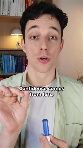 Confidence Comes From Less, Not More