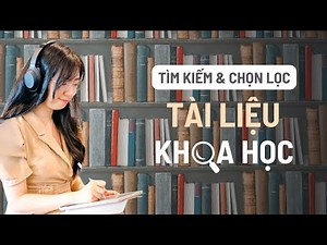 Cách tìm kiếm và chọn lọc tài liệu nghiên cứu khoa học chất lượng 📚