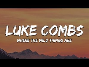 Luke Combs - Where the Wild Things Are (Lyrics)