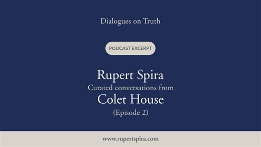 The second instalment of curated conversations with Rupert at Colet House in London begins with a meditation and includes dialogues on how we can understand deep sleep when the finite mind cannot comprehend it, where our attention should go in meditation, and what happens to awareness after the death of the physical body. Listen to the full episode: Spotify: https://bit.ly/4k2fnnz Apple: https://bit.ly/46eoZbB Libsyn: https://bit.ly/4eh43Tg Podbean: https://bit.ly/4llsbGF | Rupert Spira