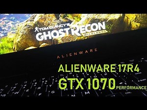 Alienware 17R4 -GTX 1070 Notebook Performance- Tom Clancy's Ghost Recon Wildlands