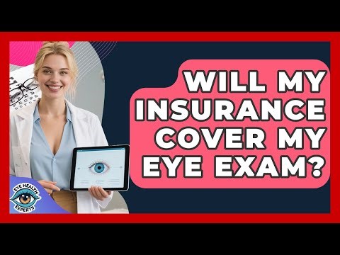 Will My Insurance Cover My Eye Exam? - Eye Health Experts