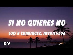 Luis R Conriquez, Neton Vega - Si No Quieres No (Letra/Lyrics)