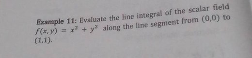 Example 11: Evaluate the line integral of the scalar field f(x,... | Filo