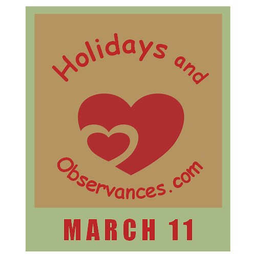 March 11 Holidays and Observances, Events, History, Recipe & More!