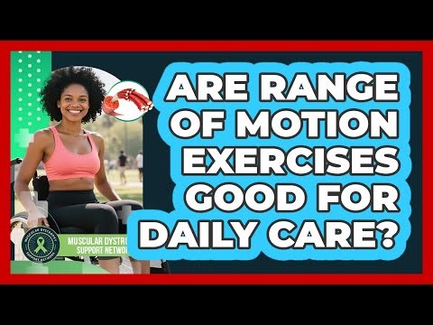 Are Range Of Motion Exercises Good For Daily Care?