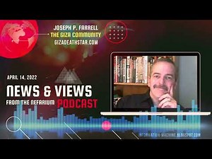 Joseph P. Farrell | News and Views from the Nefarium | Apr. 14, 2022