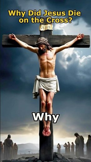 Why Did Jesus Die on the Cross?