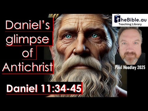 Daniel 11: 34-45 - Daniel's glimpse of Antichrist