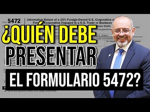 ¿Quién debe presentar el Formulario 5472?