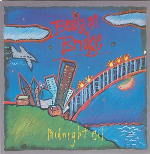 Midnight Oil - Bedlam Bridge