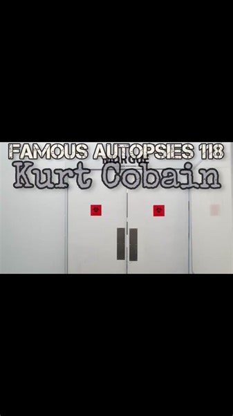Famous Autopsies-#kurtcobain @Kylie Wilson #autopsy #celebritydeaths #mysterious #morbidscience #nirvana